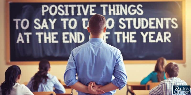 Positive Things to Say to Students at the End of the Year