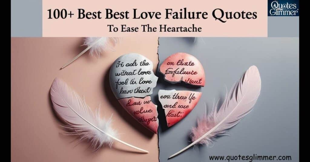 100+ Best Love Failure Quotes to Ease the Heartache