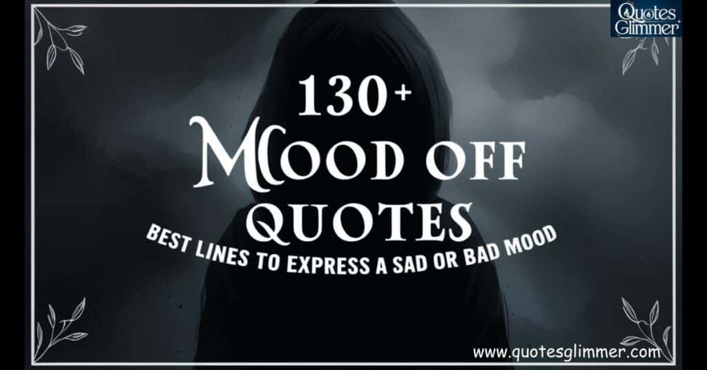 130+ Mood Off Quotes Best Lines to Express a Sad or Bad Mood