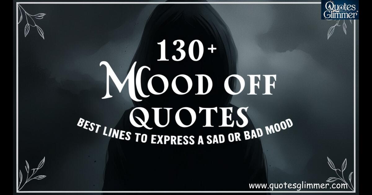 130+ Mood Off Quotes Best Lines to Express a Sad or Bad Mood