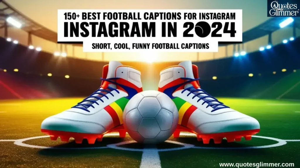 150+ Best Football Captions for Instagram in 2024 | Short, Cool, Funny Football Captions