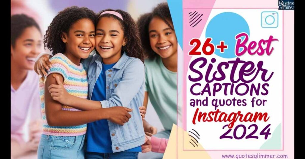 260+ Best Sister Captions and Quotes for Instagram 2024 | Funny, Short & Heartfelt Ideas