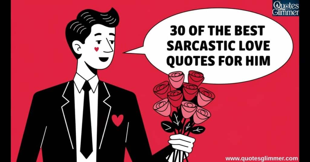 30 of the Best Sarcastic Love Quotes for Him