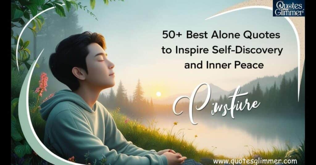 50+ Best Alone Quotes to Inspire Self-Discovery and Inner Peace