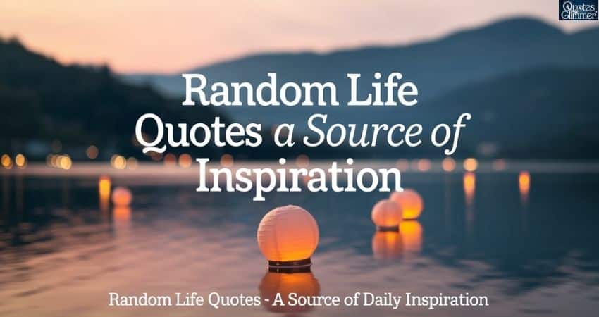 Random Life Quotes – A Source of Daily Inspiration