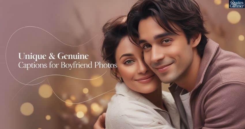 Unique & Genuine Captions for Boyfriend Photos