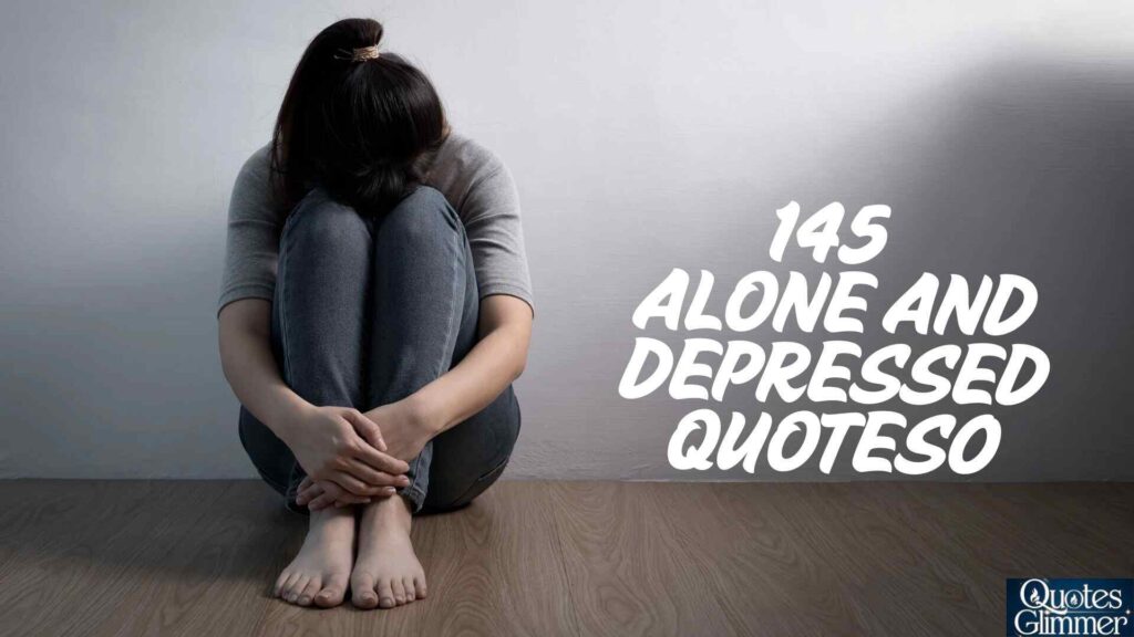 145+ Alone And Depressed Quotes