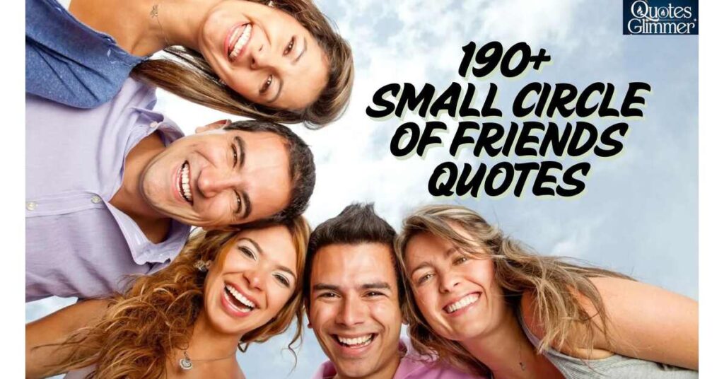 190+ Small Circle Of Friends Quotes