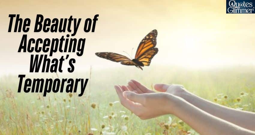 Letting Go: The Beauty of Accepting What’s Temporary